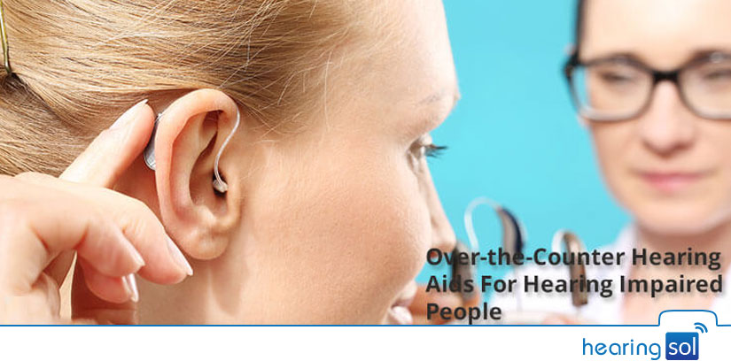 Over-the-Counter Hearing Aids For Hearing Impaired People