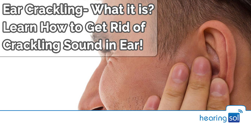 Learn How to Get Rid of Crackling Sound in Ear