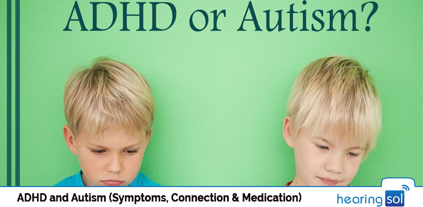 ADHD and Autism (Symptoms, Connection & Medication)