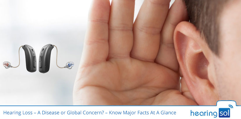 Hearing Loss – A Disease or Global Concern? – Know Major Facts At A Glance