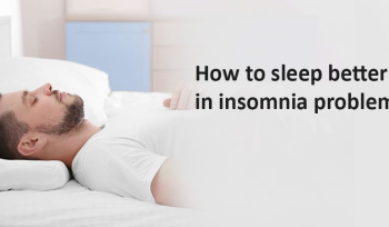 How to sleep better in insomnia problems?