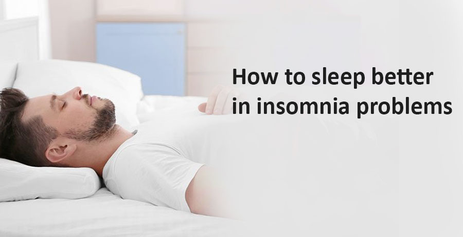 How to sleep better in insomnia problems?