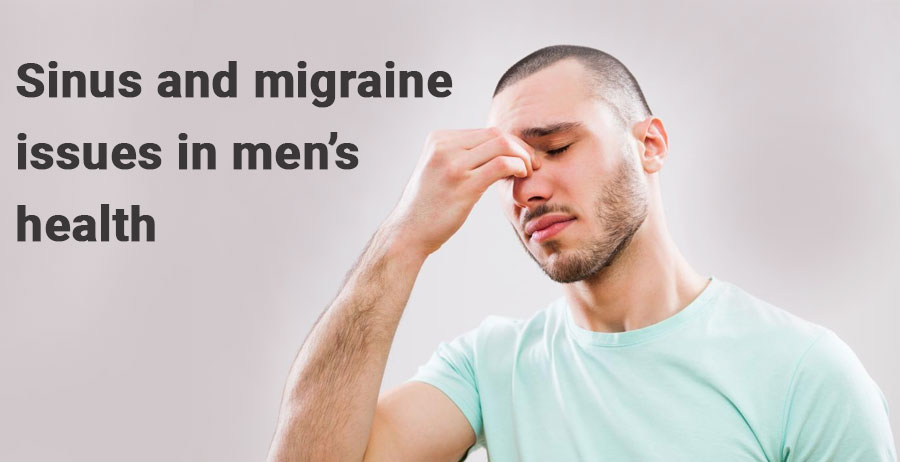 Sinus and migraine issues in men’s health